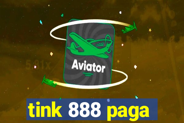 tink 888 paga